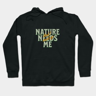 Nature Needs Me I Must Go Quote Motivational Inspirational Hoodie